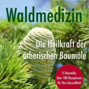 Buch "Waldmedizin – Die Heilkraft der ätherischen Baumöle"