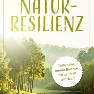 Buch "Natur-Resilienz: Finde deine innere Balance mit der Kraft der Natur"